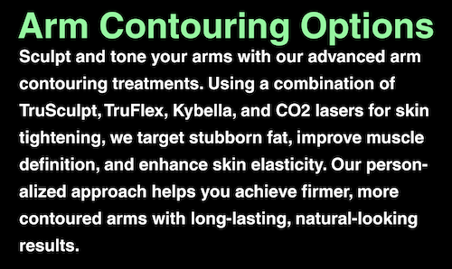 Arm–Contouring–TruSculpt–TruFlex–Kybella–CO2–Laser–Mississauga–Oakville